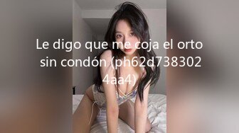 Le digo que me coja el orto sin condón (ph62d7383024aa4)